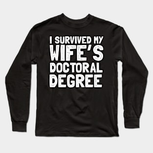 I survived my wife's doctoral degree Long Sleeve T-Shirt